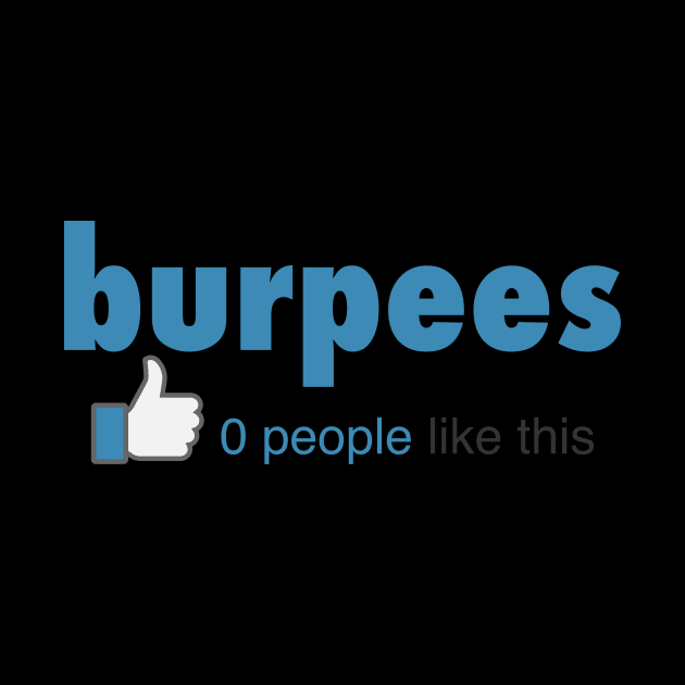 Burpees No One Liked This - Gym Workout Fitness by fromherotozero