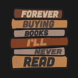 Forever Buying Books I'll Never Read T-Shirt