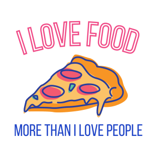 I love food more than I love people T-Shirt