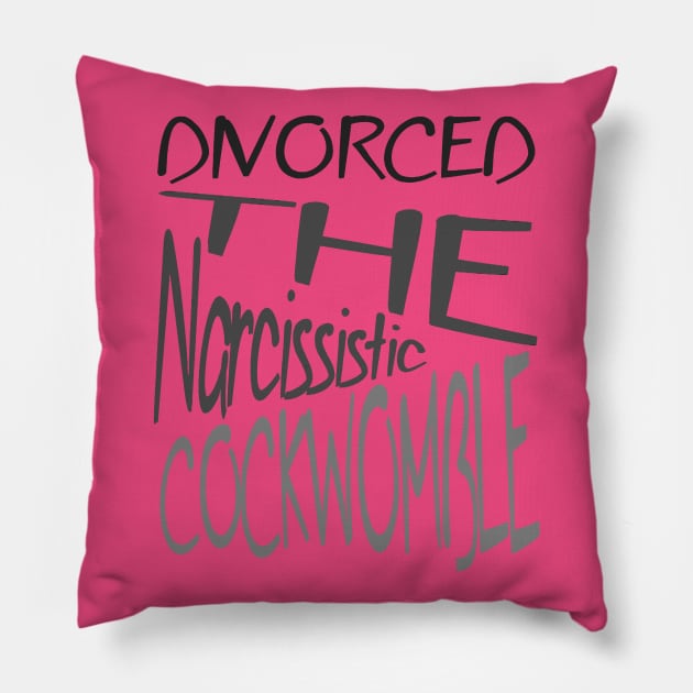 Divorced The Narcissistic Cockwomble Pillow by taiche