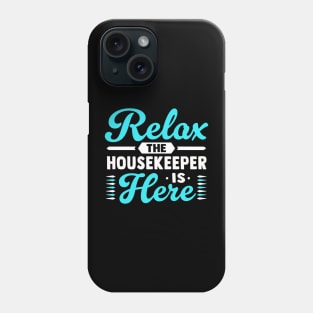 Relax the housekeeper is here Phone Case