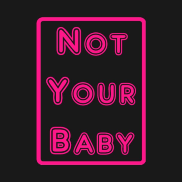 Not Your Baby by TheMorgueAnne