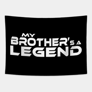 "MY BROTHER'S A LEGEND" White Text Tapestry