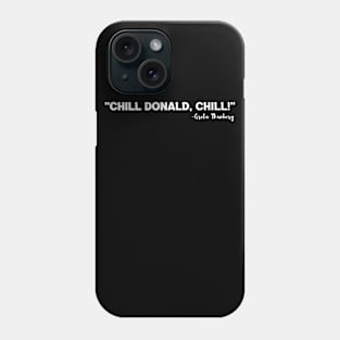 Chill Donald Chill - Funny Reply Phone Case