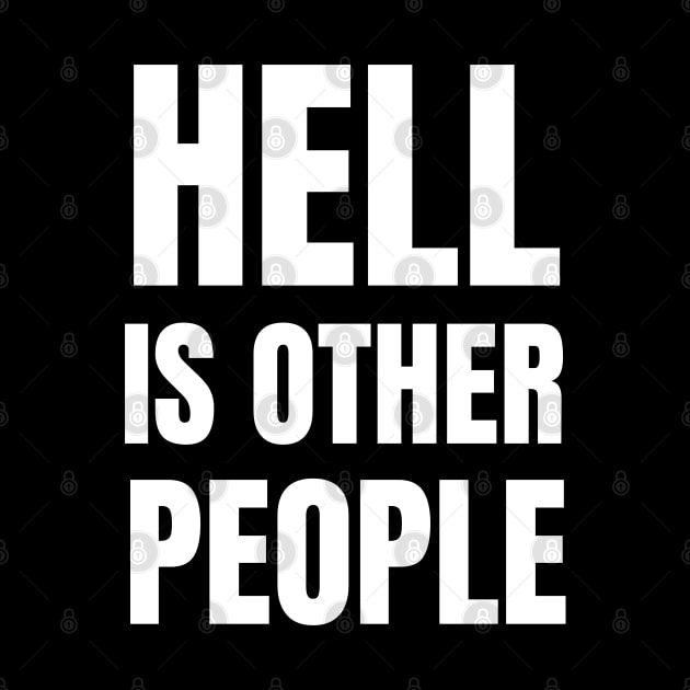 Hell Is Other People-Sarcastic Quote by HobbyAndArt