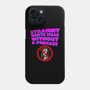 Straight White Male Without A Podcast Phone Case