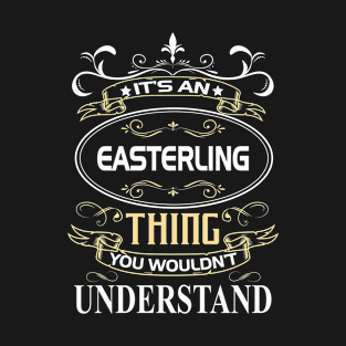 Easterling Name Shirt It's An Easterling Thing You Wouldn't Understand T-Shirt