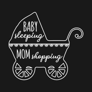 BABY SLEEPING MOM SHOPPING T-Shirt