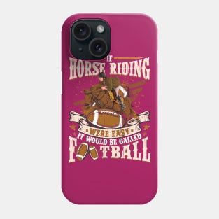 Horse Riding were easy it would be Football Phone Case