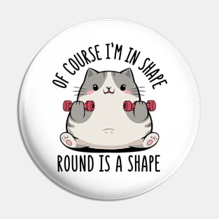 Of course i'm in shape! Round is a shape Pin