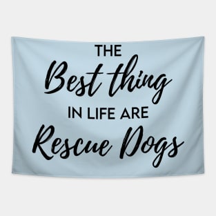 The best thing in life are rescue dogs Tapestry