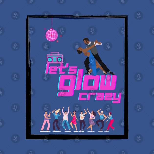 Let's glow crazy by ibra4work