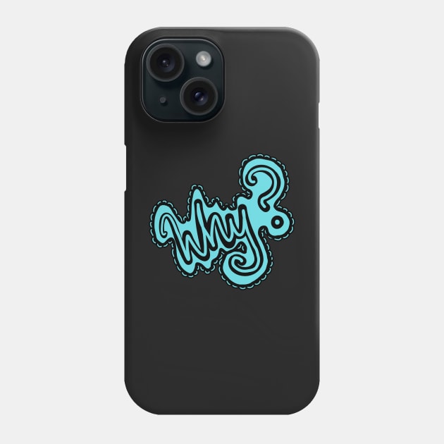 why? Phone Case by Sparkleweather