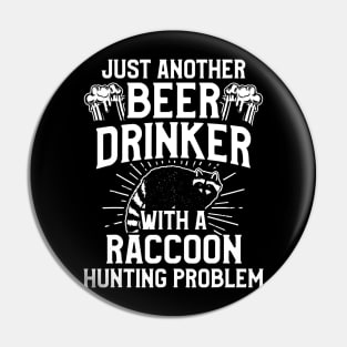Raccoon Hunting Season Beer Problem Coon Hunter Pin