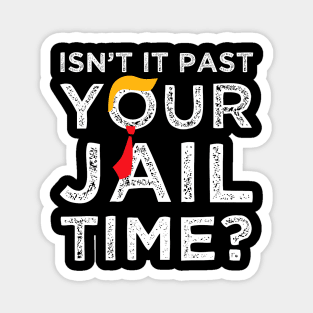 Isn’t It Past Your Jail Time Funny Saying Joke Humour Magnet