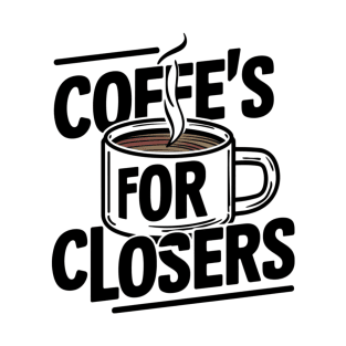 Coffee's for closers T-Shirt