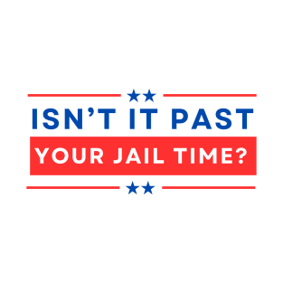 Isn't It Past Your Jail Time T-Shirt