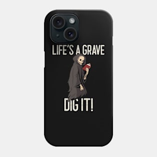 Life's a grave, dig it! A funny horror quote Phone Case