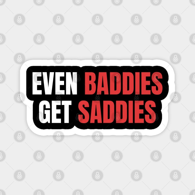 Even Baddies Get Saddies | Sarcastic Mental Health Magnet by WaBastian