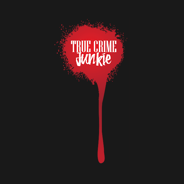 Bloodstains, True Crime Junkie by 397House