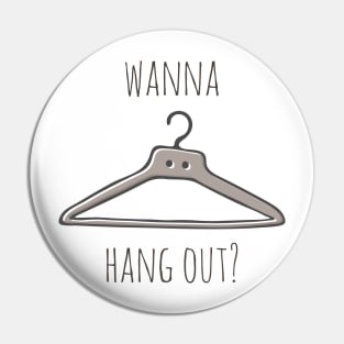 Wanna Hang Out? Pin