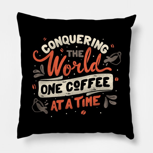 Conquering The World One Coffee At a Time by Tobe Fonseca Pillow by Tobe_Fonseca