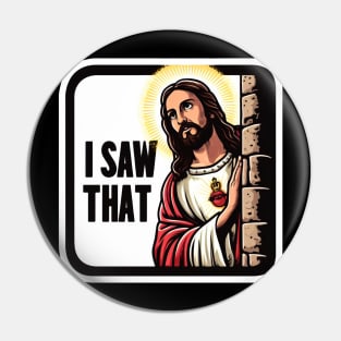 I SAW THAT Jesus MeMe Pin