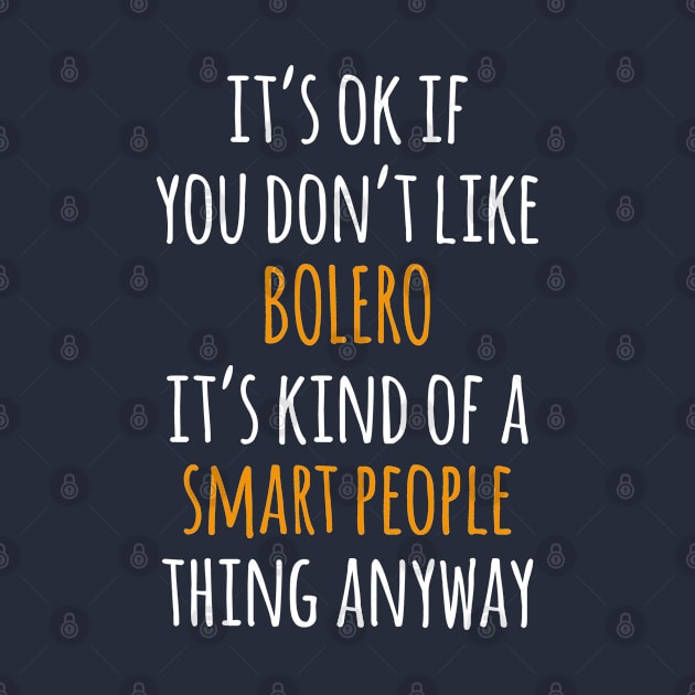 Bolero Funny Gift Idea | It's Ok If You Don't Like Bolero by seifou252017