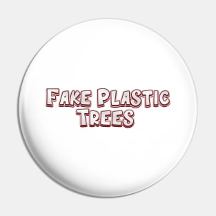 Fake Plastic Trees (radiohead) Pin