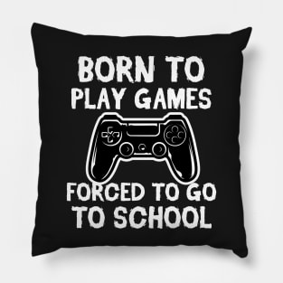 Born To Play Games Forced To Go to School Vintage Gift Pillow