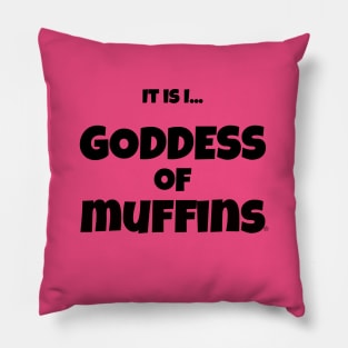 It is I... Goddess of Muffins Pillow