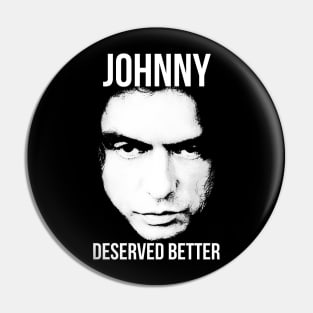 Johnny Deserved Better Pin