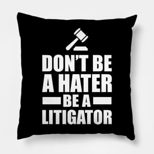 Lawyer - Don't be a hater be a litigator Pillow