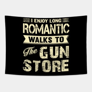 I ENJOY LONG ROMANTIC WALKS TO THE GUN STORE Tapestry