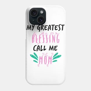 My Greatest Blessing Call Me Mom Phone Case