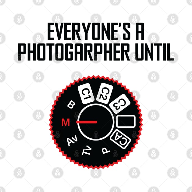 Everyone's A Photographer Until... by ScienceCorner