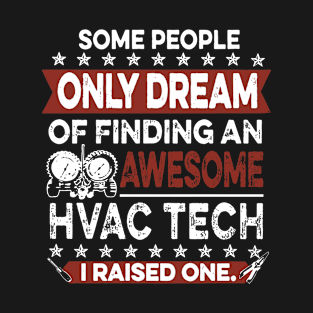 Some People Only Dream Of Finding An Awesome Hvac Tech I Raised One Awesome T-Shirt