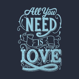 All you need is Love T-Shirt