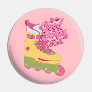Let the good times Roll Pin