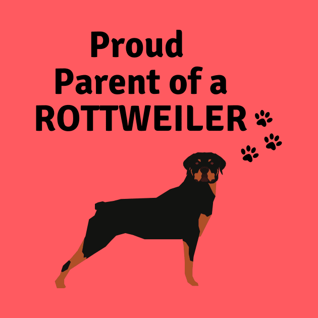 Rottweiler Dog Quote - Proud Parent of a Rottweiler by Maful