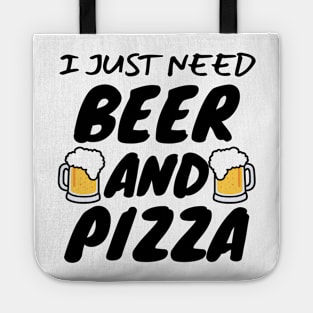 I Just Need Beer And Pizza Tote