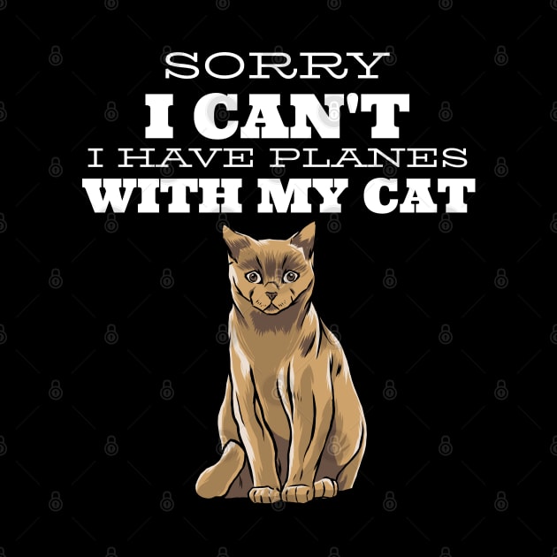 Sorry I can't I have plans with my Cat by Hunter_c4 "Click here to uncover more designs"