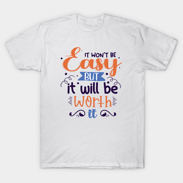 Discover It Won't Be Easy But It Will Be Worth It - Achievement - T-Shirt