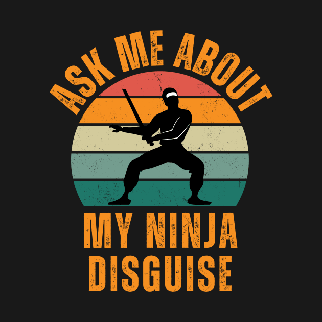 Ask Me About My Ninja Disguise by Intuitive_Designs0