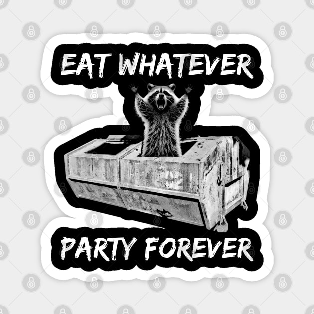 Funny Raccoon - Eat Whatever Party Forever - Trash Panda Magnet by StarMa