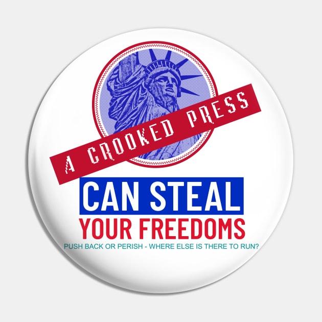 Crooked Press Can Steal Your Freedoms Pin by LeftBrainExpress