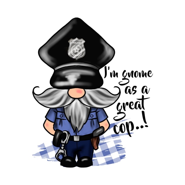 I'm Gnome as a Great Cop by OrnamentallyYou