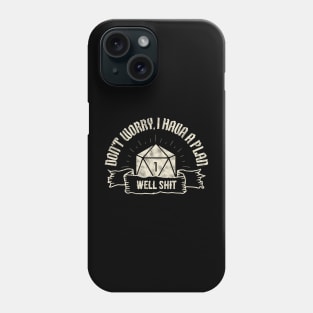 Don't Worry, I Have A Plan. Funny Tabletop RPG quote Phone Case