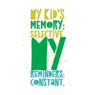 Parentng Humor: My kid's memory: Selective. My reminders: Constant. T-Shirt