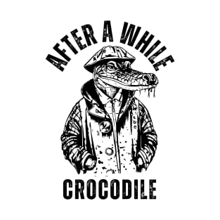 Crocodile Funny Slang Word, After a While Crocodile. T-Shirt